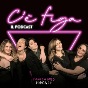 C'è figa. Il podcast live