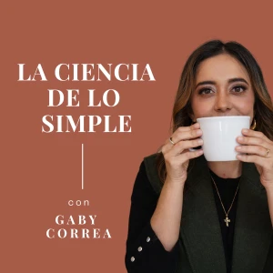 La Ciencia de lo Simple con Gaby Correa