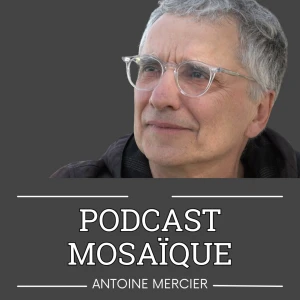 Podcast Mosaïque avec Antoine Mercier