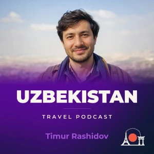 Uzbekistan Travel Podcast with Timur Rashidov