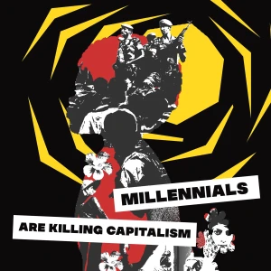 Millennials Are Killing Capitalism