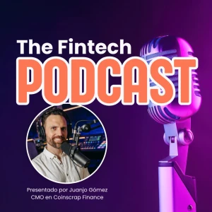 The Fintech Podcast, el podcast en español para los amantes del mundo fintech hispano.