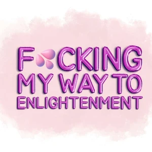 Fcking My Way To Enlightenment
