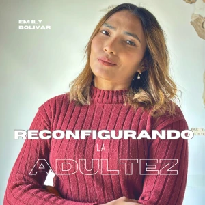 Emily Bolívar | Reconfigurando la adultez