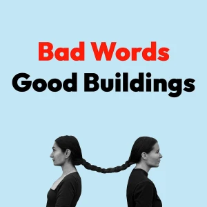 Bad Words Good Buildings