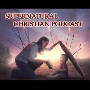 Supernatural Christian Podcast