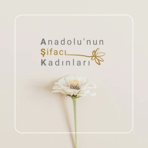 Anadolu'nun Şifacı Kadınları
