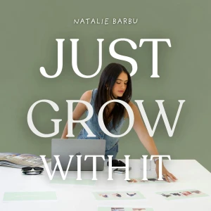 Just Grow With It with Natalie Barbu