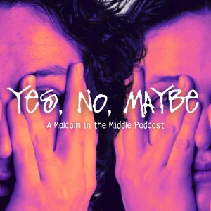 Yes No Maybe: A Malcolm in the Middle Podcast