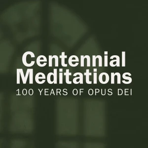 Centennial Meditations on the St. Josemaria Institute Podcast