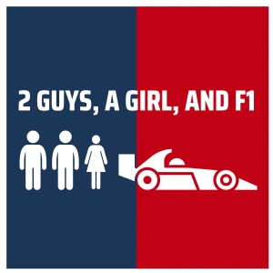 2 Guys, A Girl, and F1 Podcast