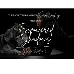 Empowered Shadows Podcast | by THE DARK TRIAD SHADOWS | Intuitive Coaching™