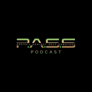 P.A.S.S. Podcast: Prevail Against Self Sabotage
