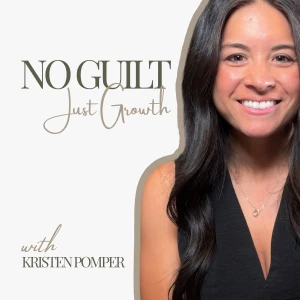 No Guilt, Just Growth | Podcast for Working Moms