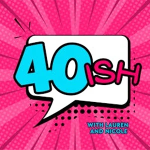 40ish - Laughing Our Way Through Midlife, Perimenopause & Menopause