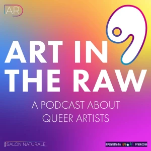 Art in the Raw: A Podcast About Queer Artists