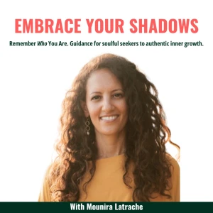 Embrace Your Shadows. Remember who You are. Guidance for soulful seekers for authentic inner growth