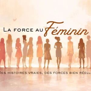 Force au féminin- Des histoires vraies, des forces bien réelles.