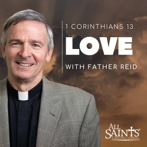 The Love Chapter: A Study of 1 Corinthians 13 with Father Reid