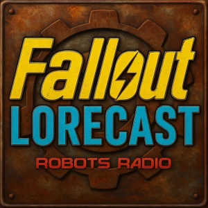 Fallout Lorecast - The World of Fallout Examined and Explained