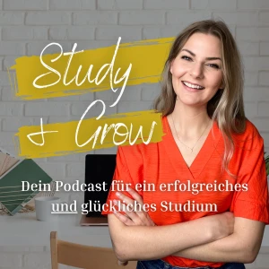 Study & Grow - dein Podcast für ein erfolgreiches UND glückliches Studium