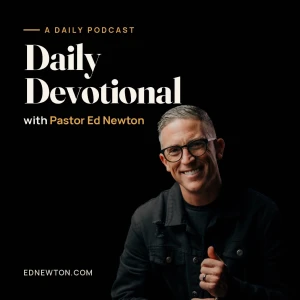 Ed Newton Daily Devotional Podcast