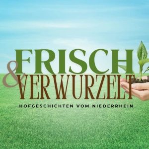 Frisch & Verwurzelt – Hofgeschichten vom Niederrhein