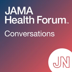 JAMA Health Forum Conversations
