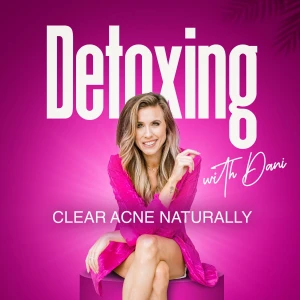 Clear Acne Naturally - Detoxing with Dani