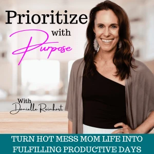 Prioritize With Purpose | Mom Life, Balance, Boundaries, Self-Care Ideas, Daily Planning, Support, Stay At Home Mom Work From