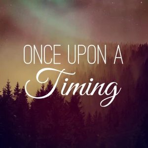 Once Upon a Timing