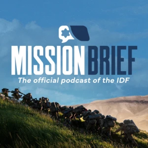 IDF Mission Brief: The Official Podcast of the Israel Defense Forces