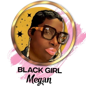 The Black Girl Megan Show