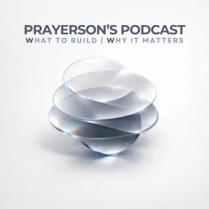 Prayerson's Podcast - What to Build | Why It Matters