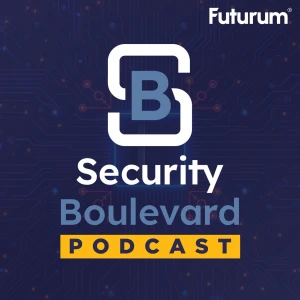 Security Boulevard: A Podcast about the Technologies and Developments Driving Modern Cybersecurity | The Futurum Group Podcas