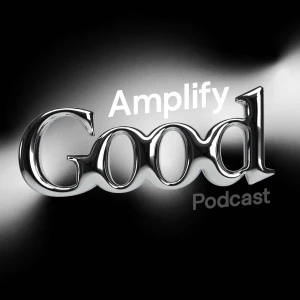 Amplify Good Podcast