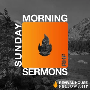 Revival House Sunday Sermons