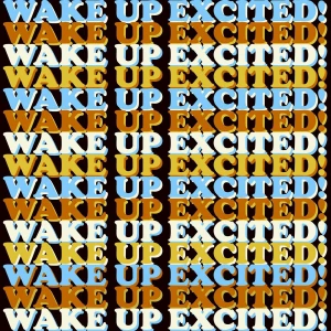 Wake Up Excited!