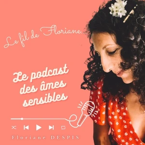 Le Fil de Floriane / Le podcast qui explore l'hypersensibilité