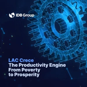 LAC Crece. The Productivity Engine: From Poverty to Prosperity