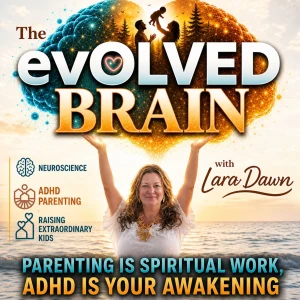 The evOLVED Brain: ADHD Parenting, Emotional Intelligence, & Raising Extraordinary Kids