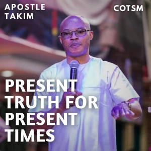 Present Truth For Present Times - Apostle Takim