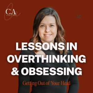Lessons in Overthinking & Obsessing