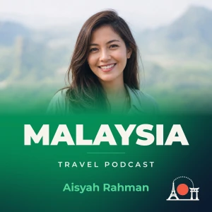 Malaysia Travel Podcast with Aisyah Rahman