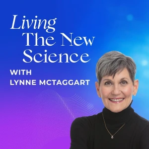 Living The New Science with Lynne McTaggart