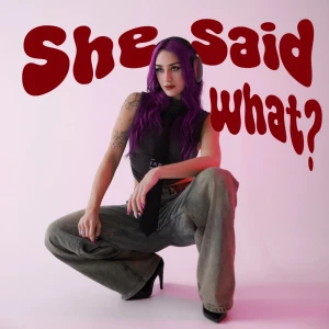 She Said What?