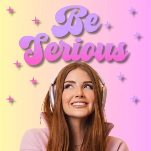 Be Serious
