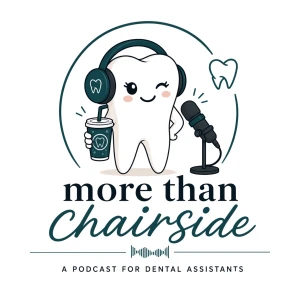 More than Chairside: A Podcast for Dental Assistant