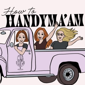 How To Handyma’am | A Home Improvement Comedy Podcast