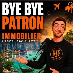Bye Bye Patron : Investissement immobilier & liberté financière